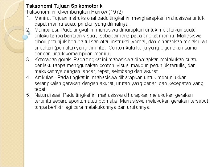 Taksonomi Tujuan Spikomotorik Taksonomi ini dikembangkan Harrow (1972) 1. Meniru. Tujuan instruksional pada tingkat