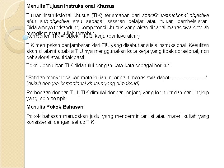 Menulis Tujuan Instruksional Khusus Tujuan instruksional khusus (TIK) terjemahan dari specific instructional objective atau