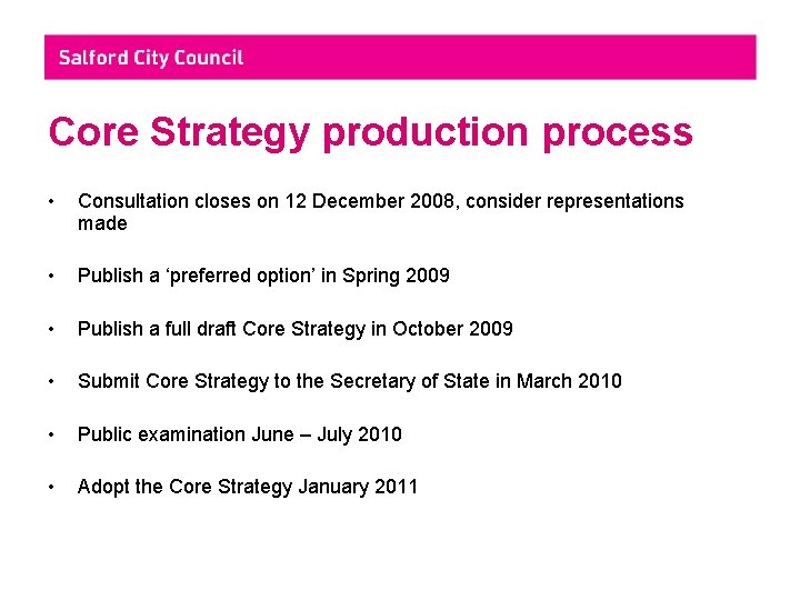 Core Strategy production process • Consultation closes on 12 December 2008, consider representations made