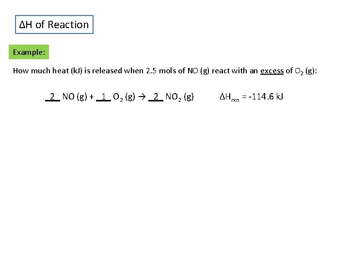 ΔH of Reaction Example: How much heat (k. J) is released when 2. 5