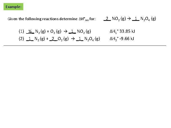 Example: Given the following reactions determine ΔH°rxn for: _2_ NO 2 (g) → _1_