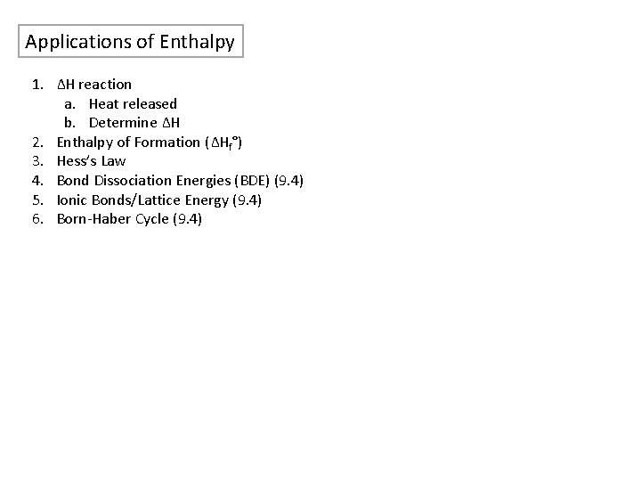 Applications of Enthalpy 1. ΔH reaction a. Heat released b. Determine ΔH 2. Enthalpy