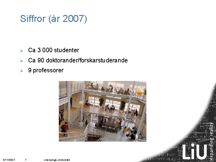 Siffror (år 2007) 3/11/2021 Ø Ca 3 000 studenter Ø Ca 90 doktorander/forskarstuderande Ø
