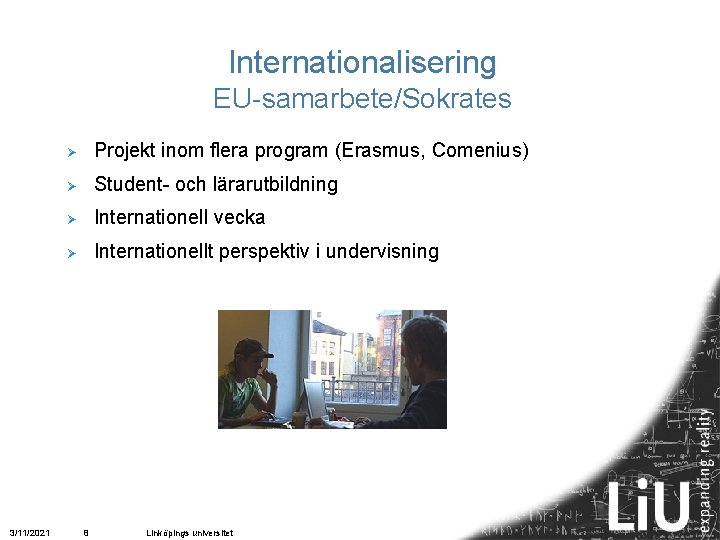 Internationalisering EU-samarbete/Sokrates 3/11/2021 Ø Projekt inom flera program (Erasmus, Comenius) Ø Student- och lärarutbildning