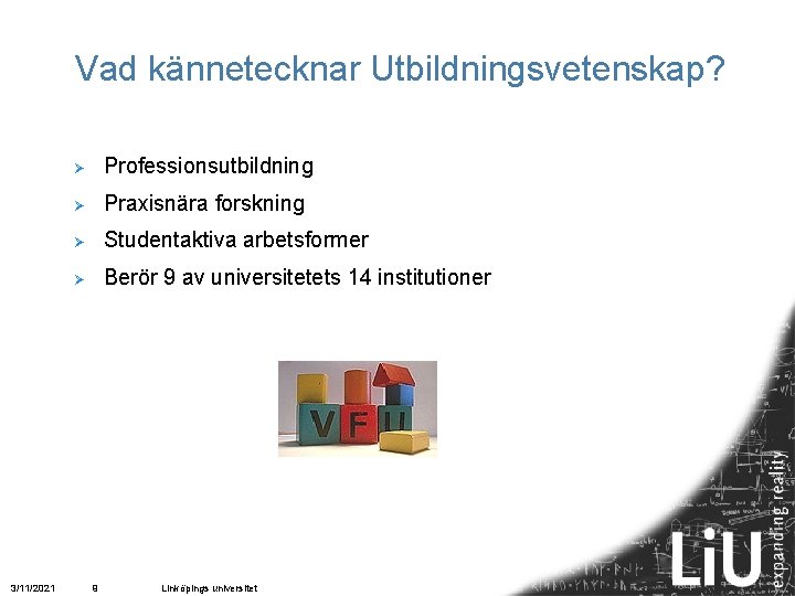 Vad kännetecknar Utbildningsvetenskap? 3/11/2021 Ø Professionsutbildning Ø Praxisnära forskning Ø Studentaktiva arbetsformer Ø Berör