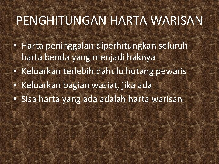 PENGHITUNGAN HARTA WARISAN • Harta peninggalan diperhitungkan seluruh harta benda yang menjadi haknya •