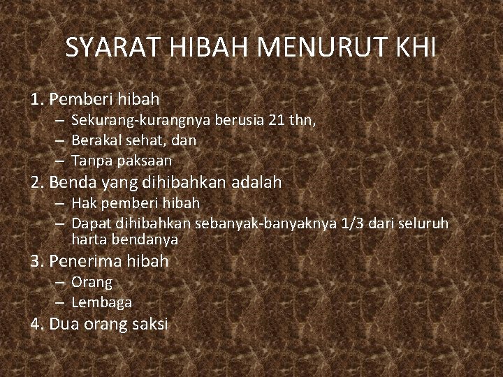 SYARAT HIBAH MENURUT KHI 1. Pemberi hibah – Sekurang-kurangnya berusia 21 thn, – Berakal