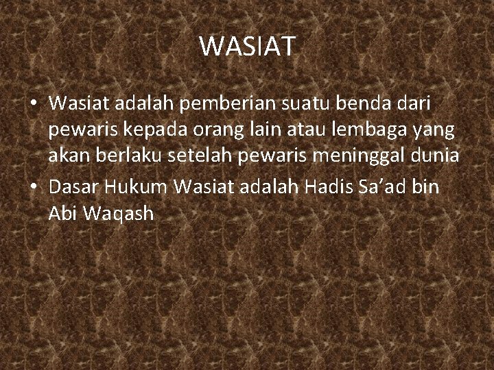 WASIAT • Wasiat adalah pemberian suatu benda dari pewaris kepada orang lain atau lembaga