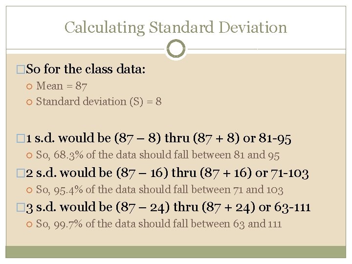 Calculating Standard Deviation �So for the class data: Mean = 87 Standard deviation (S)
