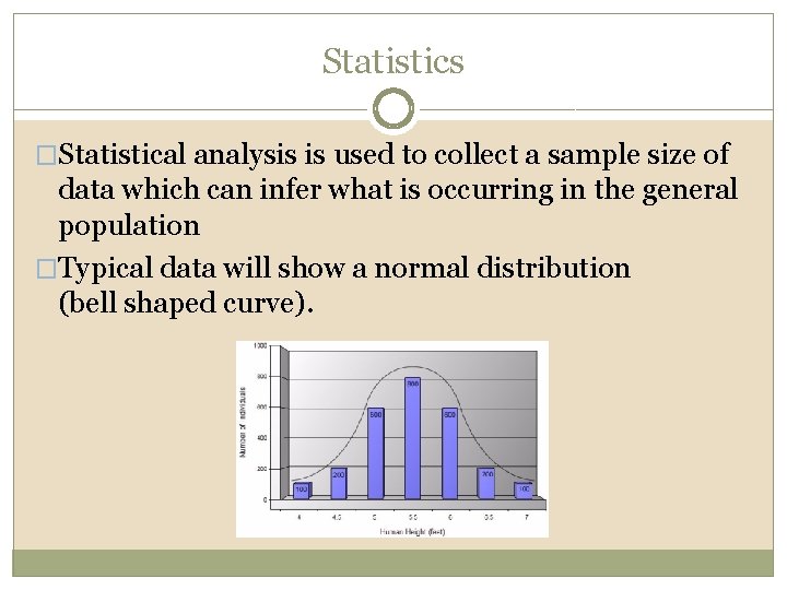 Statistics �Statistical analysis is used to collect a sample size of data which can