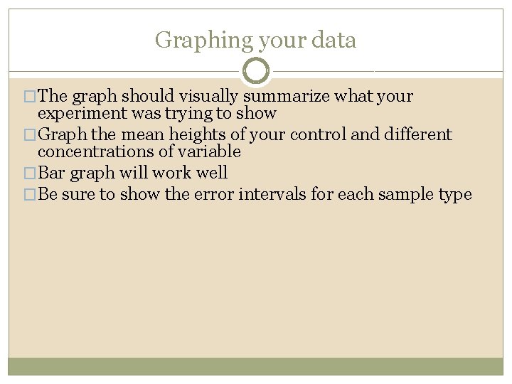 Graphing your data �The graph should visually summarize what your experiment was trying to