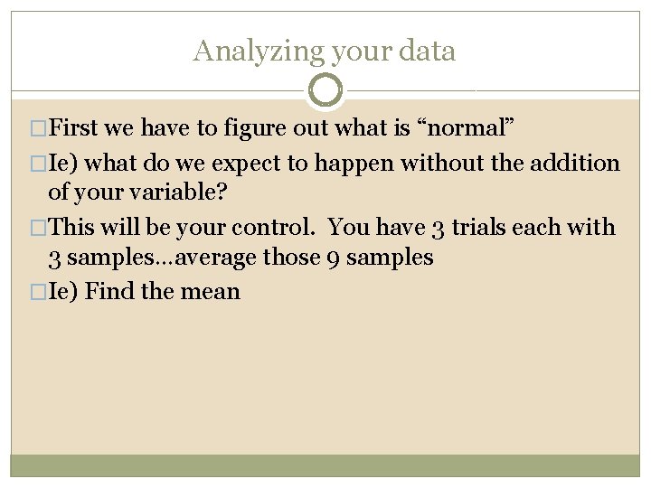 Analyzing your data �First we have to figure out what is “normal” �Ie) what