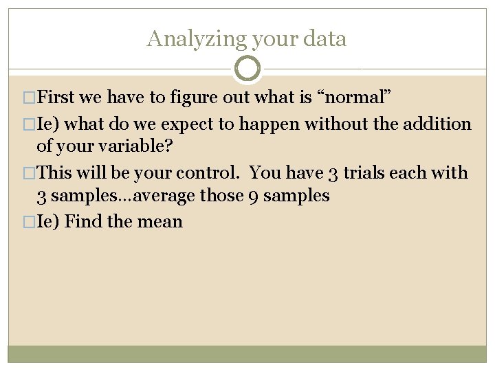 Analyzing your data �First we have to figure out what is “normal” �Ie) what