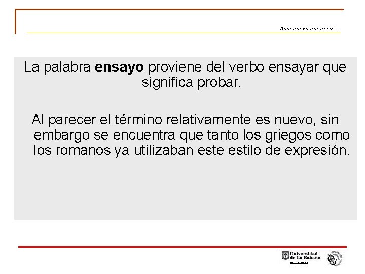 Algo nuevo por decir. . . La palabra ensayo proviene del verbo ensayar que