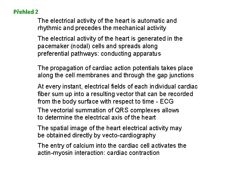 Přehled 2 The electrical activity of the heart is automatic and rhythmic and precedes