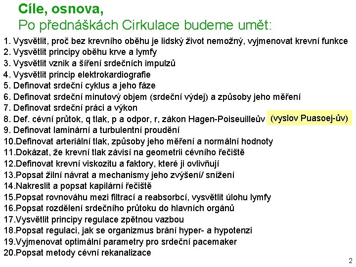 Cíle, osnova, Po přednáškách Cirkulace budeme umět: 1. Vysvětlit, proč bez krevního oběhu je