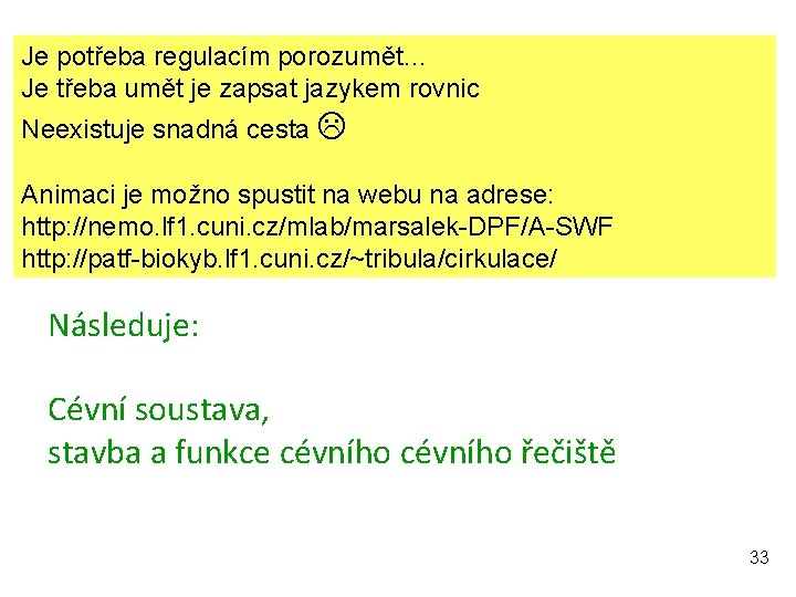 Je potřeba regulacím porozumět… Je třeba umět je zapsat jazykem rovnic Neexistuje snadná cesta