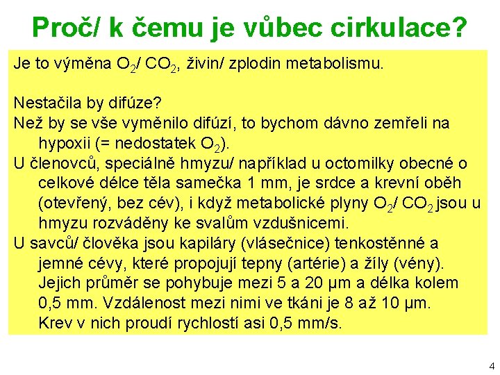 Proč/ k čemu je vůbec cirkulace? Je to výměna O 2/ CO 2, živin/