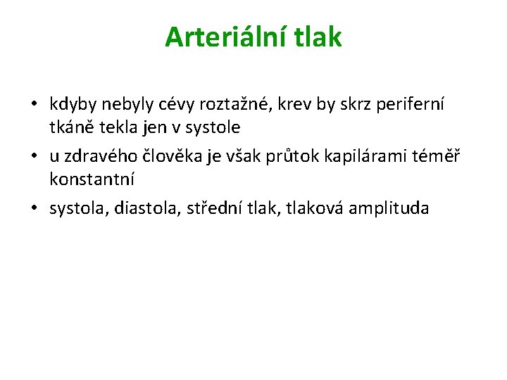 Arteriální tlak • kdyby nebyly cévy roztažné, krev by skrz periferní tkáně tekla jen