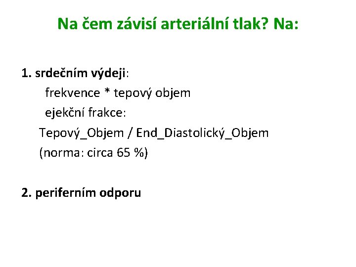 Na čem závisí arteriální tlak? Na: 1. srdečním výdeji: frekvence * tepový objem ejekční