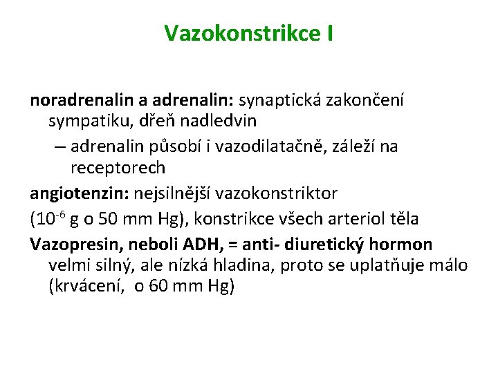 Vazokonstrikce I noradrenalin a adrenalin: synaptická zakončení sympatiku, dřeň nadledvin – adrenalin působí i