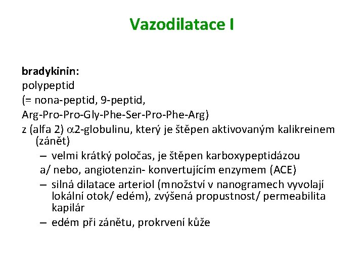 Vazodilatace I bradykinin: polypeptid (= nona-peptid, 9 -peptid, Arg-Pro-Gly-Phe-Ser-Pro-Phe-Arg) z (alfa 2) 2 -globulinu,