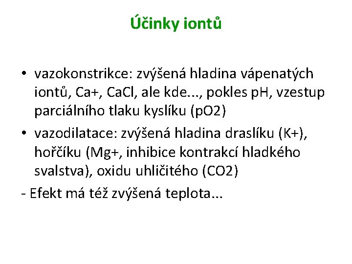 Účinky iontů • vazokonstrikce: zvýšená hladina vápenatých iontů, Ca+, Ca. Cl, ale kde. .