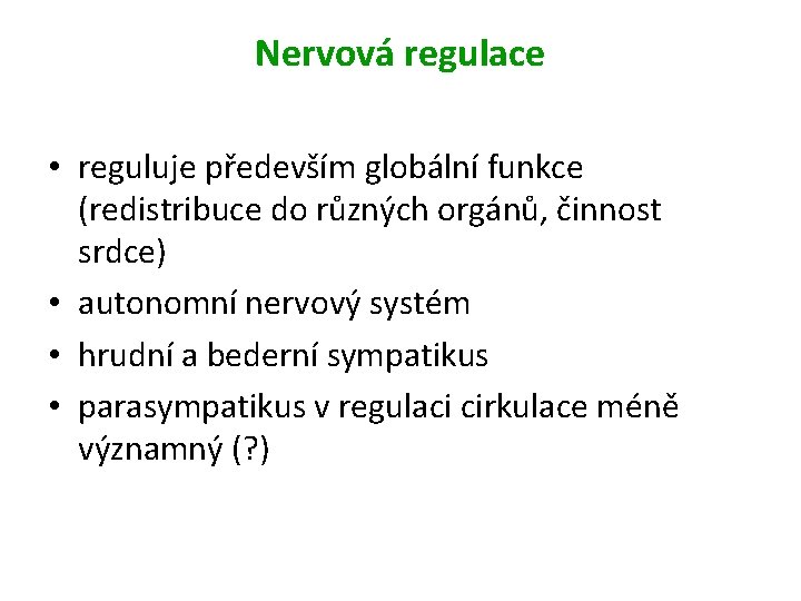 Nervová regulace • reguluje především globální funkce (redistribuce do různých orgánů, činnost srdce) •