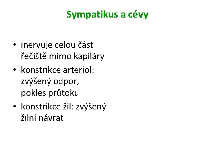 Sympatikus a cévy • inervuje celou část řečiště mimo kapiláry • konstrikce arteriol: zvýšený