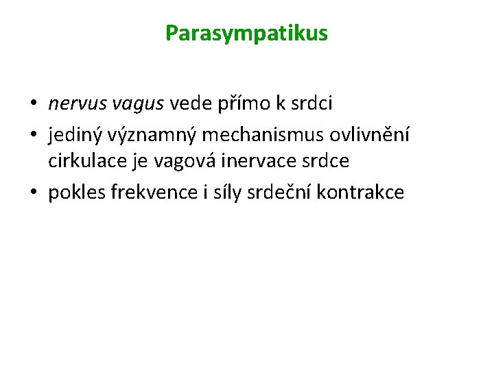 Parasympatikus • nervus vagus vede přímo k srdci • jediný významný mechanismus ovlivnění cirkulace