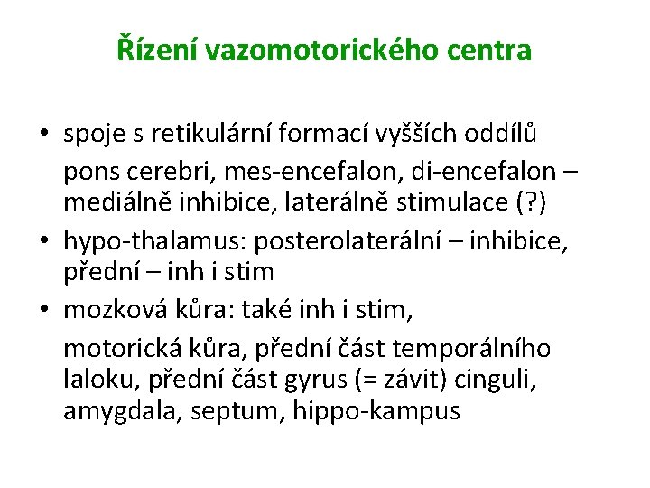 Řízení vazomotorického centra • spoje s retikulární formací vyšších oddílů pons cerebri, mes-encefalon, di-encefalon