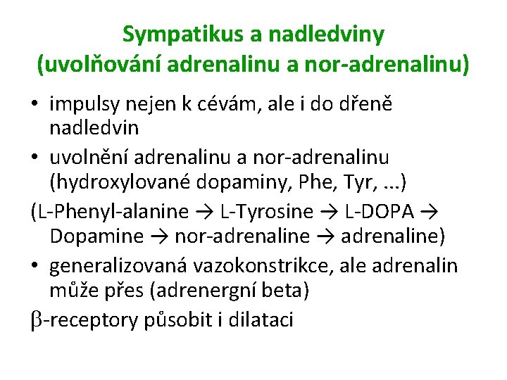 Sympatikus a nadledviny (uvolňování adrenalinu a nor-adrenalinu) • impulsy nejen k cévám, ale i