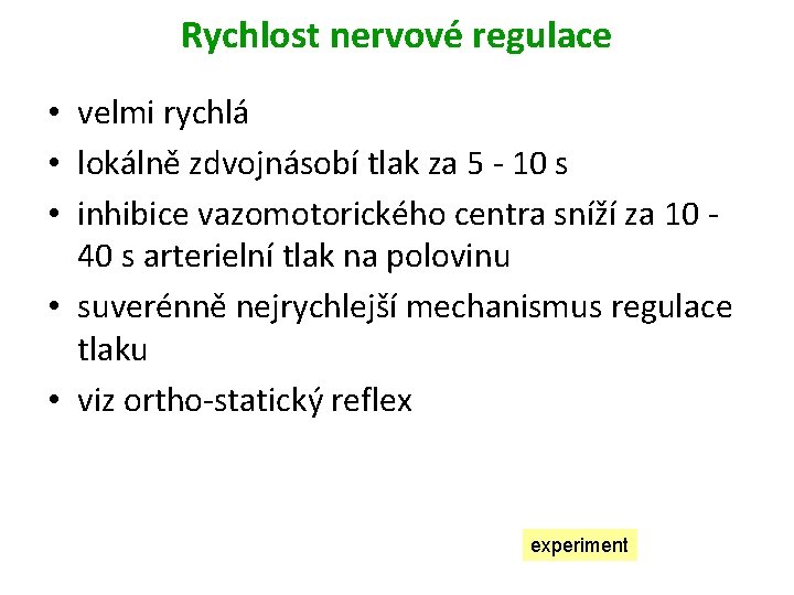 Rychlost nervové regulace • velmi rychlá • lokálně zdvojnásobí tlak za 5 - 10