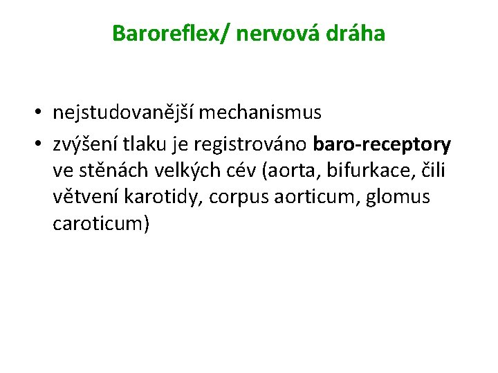 Baroreflex/ nervová dráha • nejstudovanější mechanismus • zvýšení tlaku je registrováno baro-receptory ve stěnách