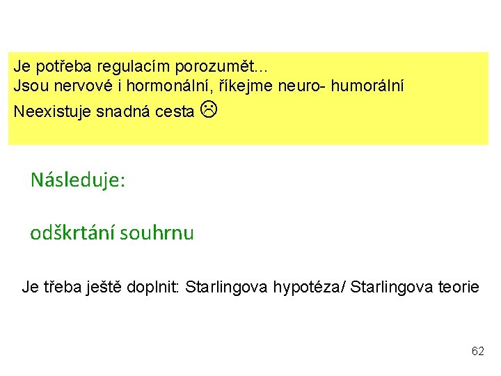 Je potřeba regulacím porozumět… Jsou nervové i hormonální, říkejme neuro- humorální Neexistuje snadná cesta