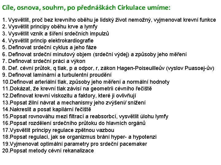 Cíle, osnova, souhrn, po přednáškách Cirkulace umíme: 1. Vysvětlit, proč bez krevního oběhu je