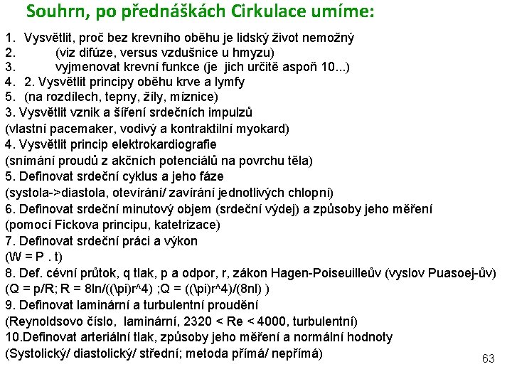 Souhrn, po přednáškách Cirkulace umíme: 1. Vysvětlit, proč bez krevního oběhu je lidský život