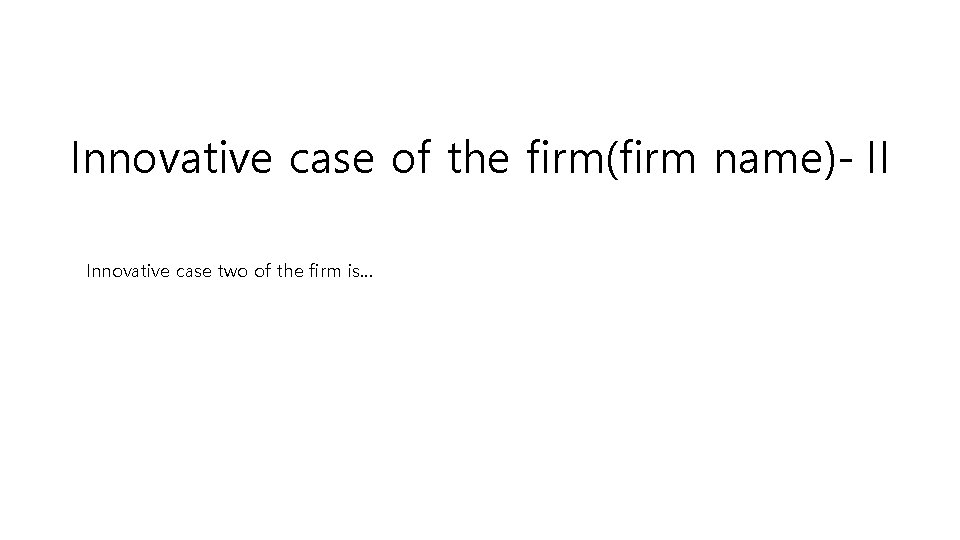 Innovative case of the firm(firm name)-Ⅱ Innovative case two of the firm is… 