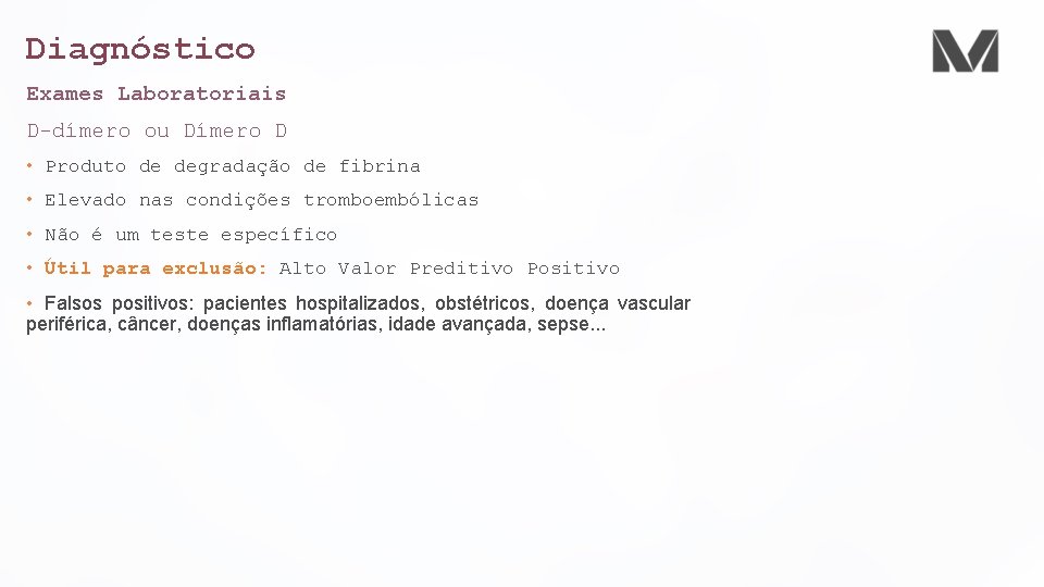 Diagnóstico Exames Laboratoriais D-dímero ou Dímero D • Produto de degradação de fibrina •