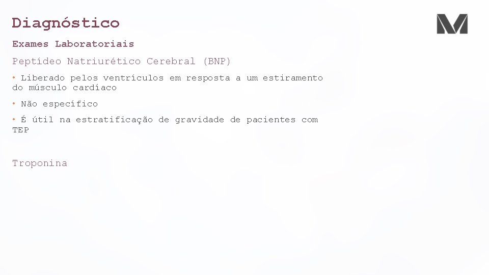 Diagnóstico Exames Laboratoriais Peptídeo Natriurético Cerebral (BNP) • Liberado pelos ventrículos em resposta a
