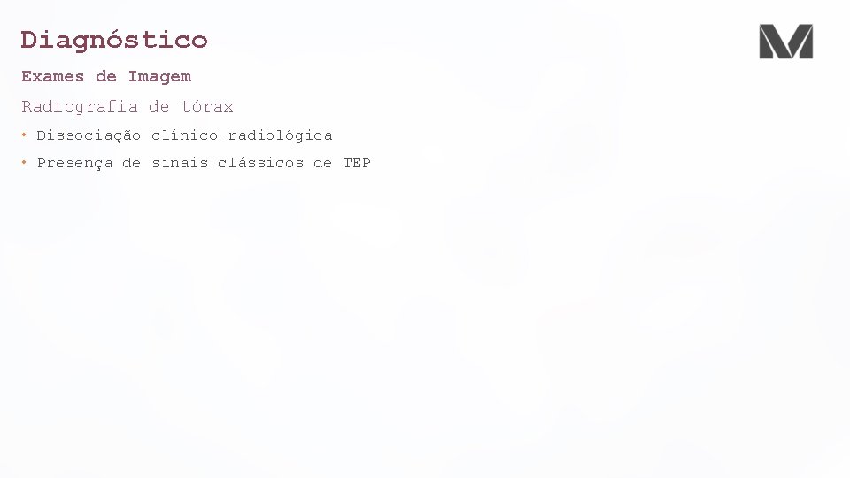 Diagnóstico Exames de Imagem Radiografia de tórax • Dissociação clínico-radiológica • Presença de sinais