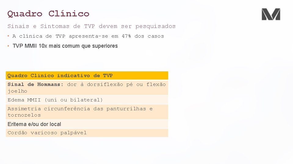 Quadro Clínico Sinais e Sintomas de TVP devem ser pesquisados • A clínica de