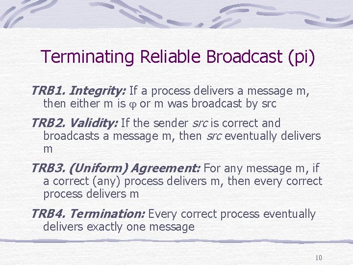 Terminating Reliable Broadcast (pi) TRB 1. Integrity: If a process delivers a message m,