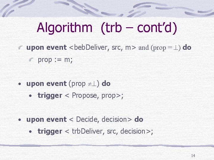 Algorithm (trb – cont’d) upon event <beb. Deliver, src, m> and (prop = )