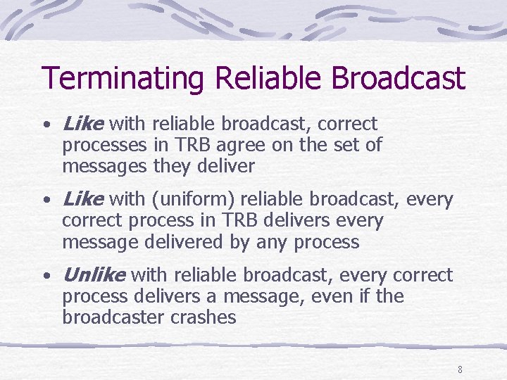 Terminating Reliable Broadcast • Like with reliable broadcast, correct processes in TRB agree on