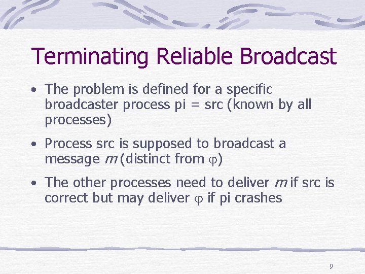 Terminating Reliable Broadcast • The problem is defined for a specific broadcaster process pi