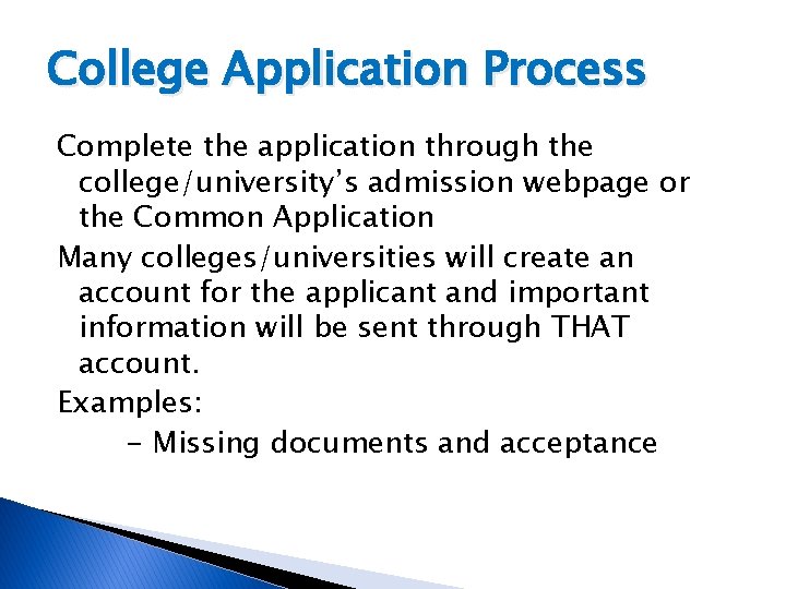 College Application Process Complete the application through the college/university’s admission webpage or the Common