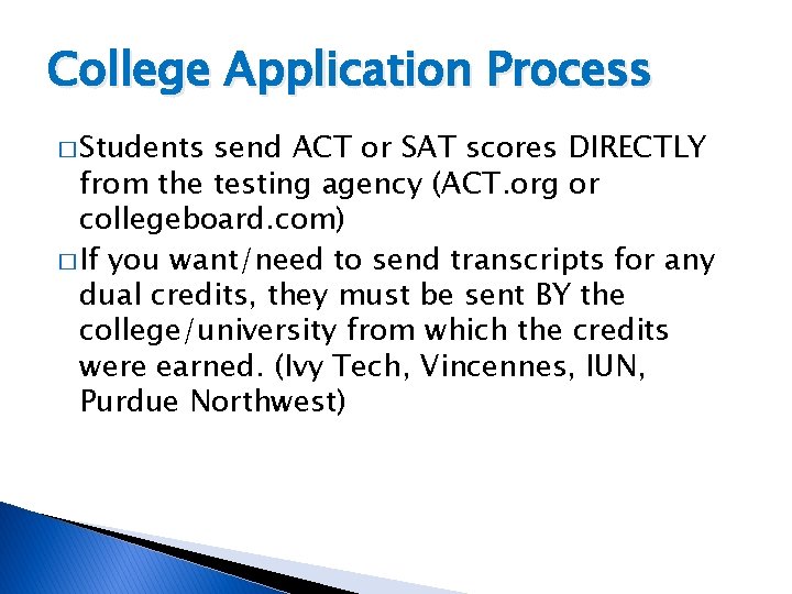 College Application Process � Students send ACT or SAT scores DIRECTLY from the testing