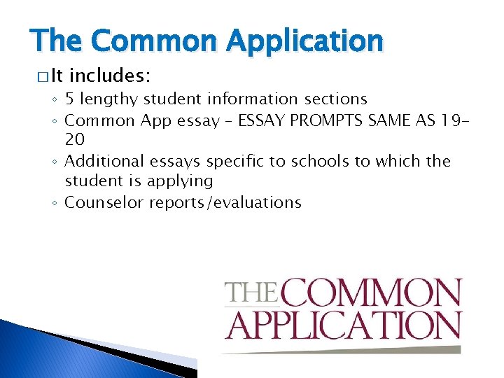 The Common Application � It includes: ◦ 5 lengthy student information sections ◦ Common