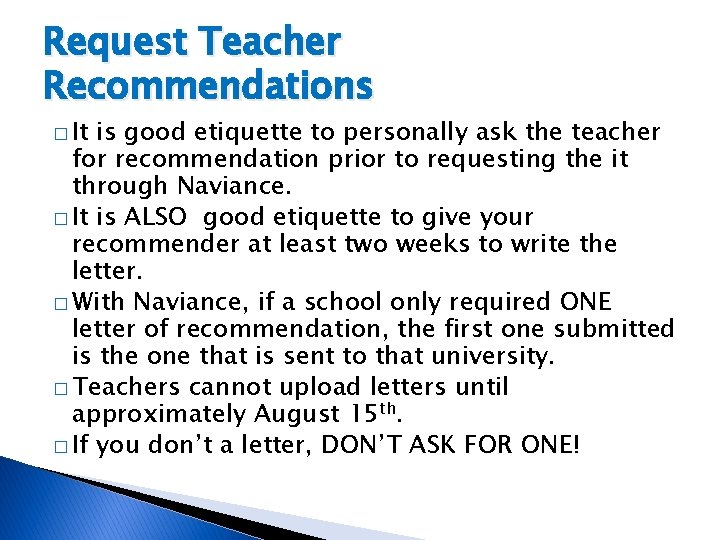 Request Teacher Recommendations � It is good etiquette to personally ask the teacher for